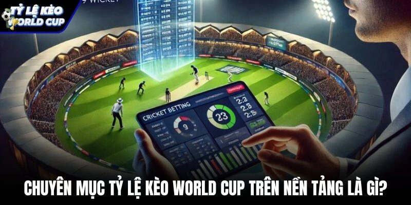 Bảng tỷ lệ kèo world cup trực tuyến và chức năng