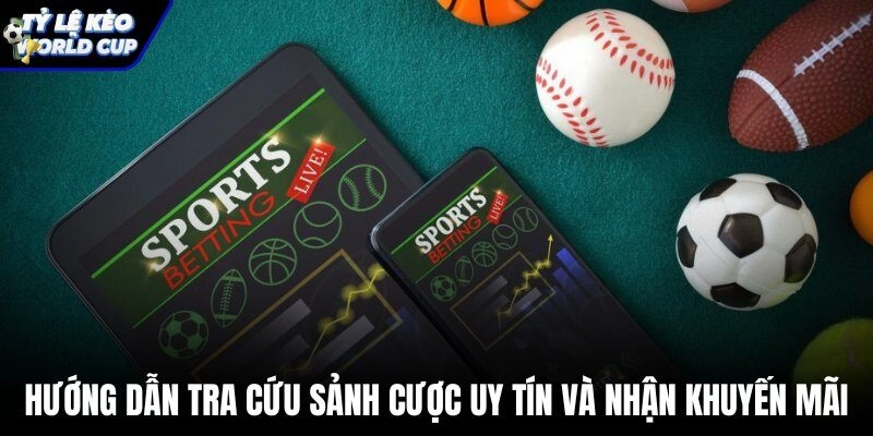 Danh sách sảnh cược kèo World Cup uy tín kèm mã khuyến mãi