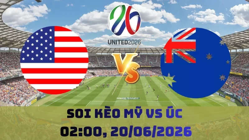 Soi kèo Mỹ Vs Úc | 02h00 20/06 - World Cup 2026