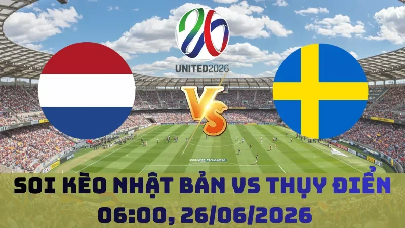 Soi kèo Nhật Bản Vs Thụy Điển | 06h00 26/06 - World Cup 2026