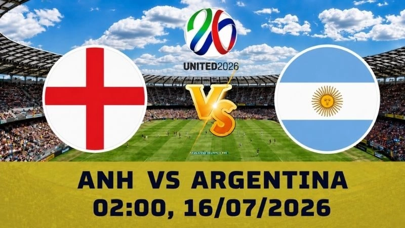 Soi Kèo Anh Vs Argentina, 02h00 Ngày 16/07 - World Cup 2026