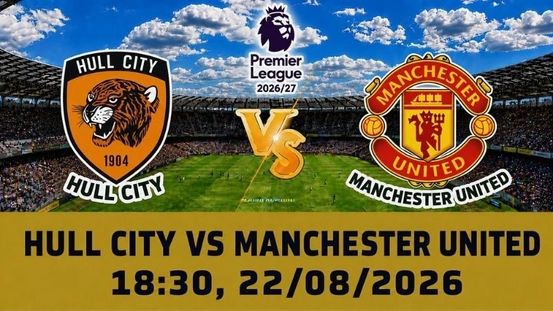 Soi Kèo Hull City Vs Manchester United 18h30 Ngày 22/08 - Premier League 2026/27
