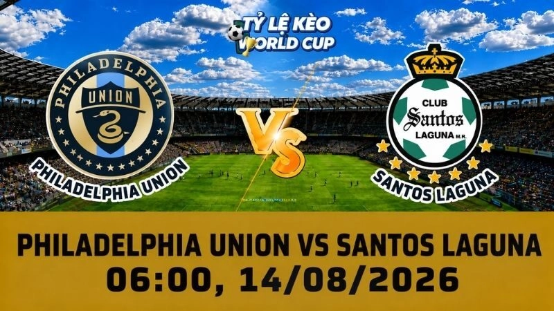 Soi Kèo Philadelphia Union Vs Santos Laguna, 06h00 Ngày 14/08 - Leagues Cup 2026