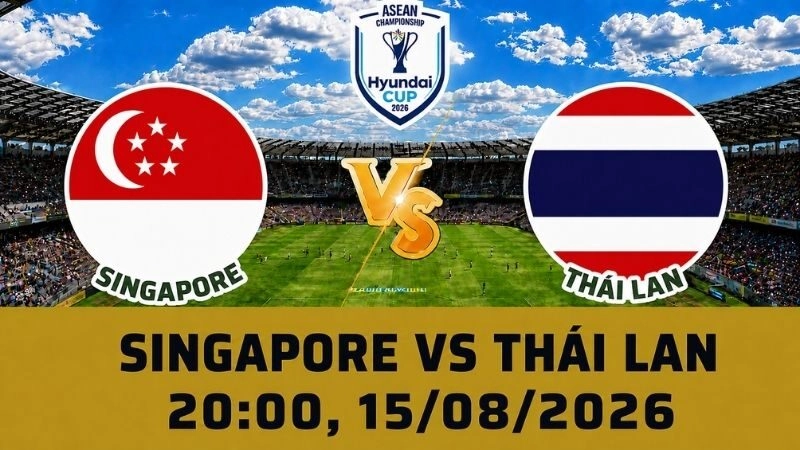 Soi Kèo Singapore Vs Thái Lan, 20h00 Ngày 15/08 - AFF Cup 2026