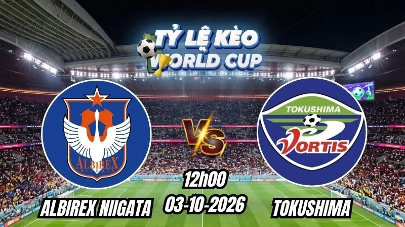 Soi kèo nhà cái Albirex Niigata vs Tokushima 12h00 - 03/10/2026