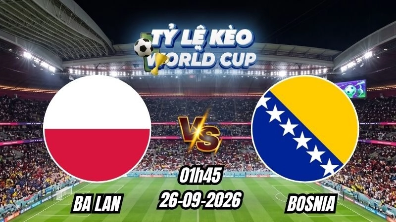 Soi kèo nhà cái Ba Lan vs Bosnia 01h45 - 26/09/2026