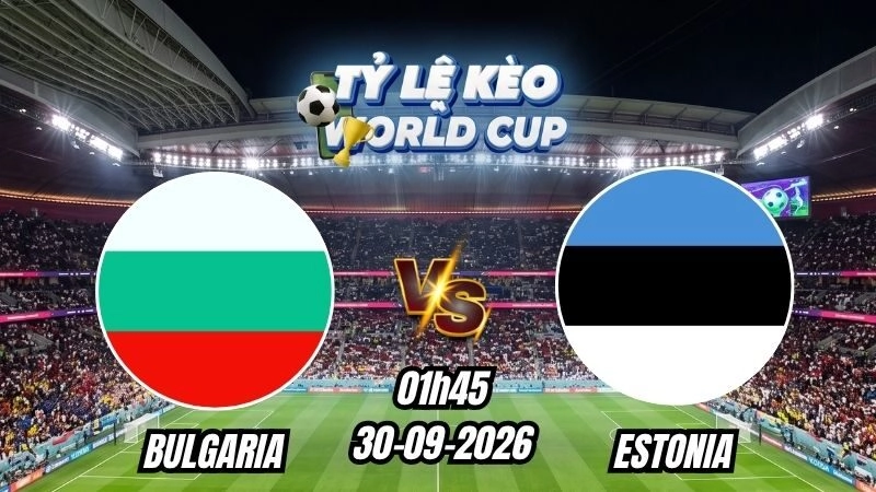 Soi kèo nhà cái Bulgaria vs Estonia 01h45 - 30/09/2026