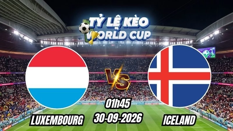 Soi kèo nhà cái Luxembourg vs Iceland 01h45 - 30/09/2026