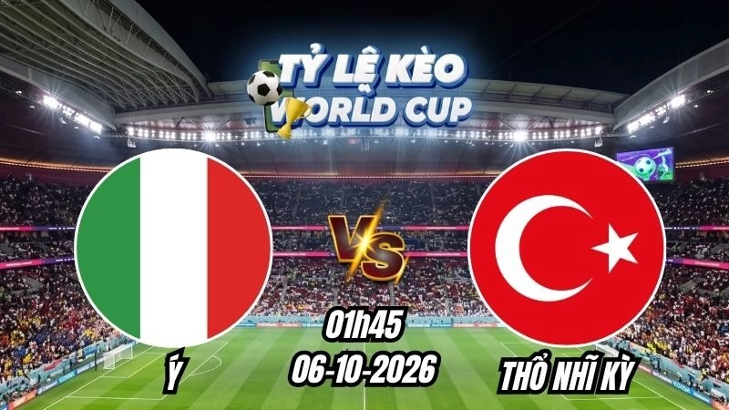 Soi kèo nhà cái Ý vs Thổ Nhĩ Kỳ 01h45 - 06/10/2026